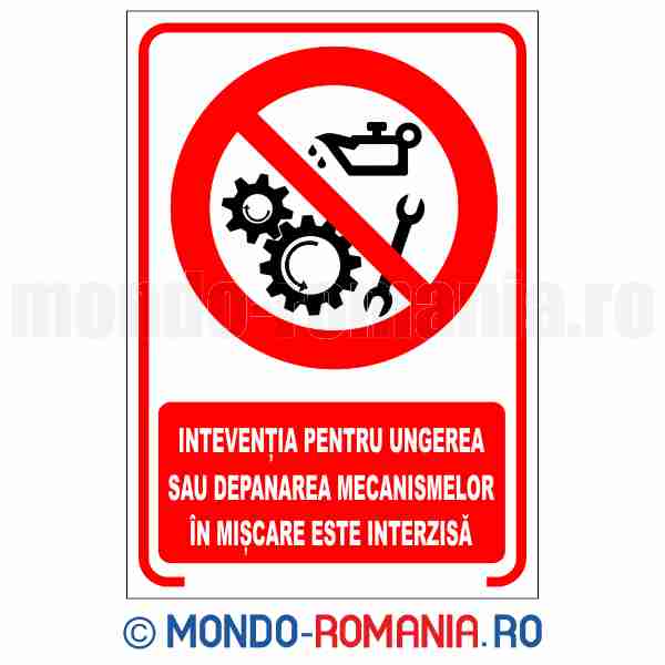 INTERVENTIA PENTRU UNGEREA SAU DEPANAREA MECANISMELOR IN MISCARE ESTE INTERZISA - indicator de securitate de interzicere pentru protectia muncii